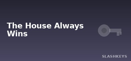 The House Always Wins